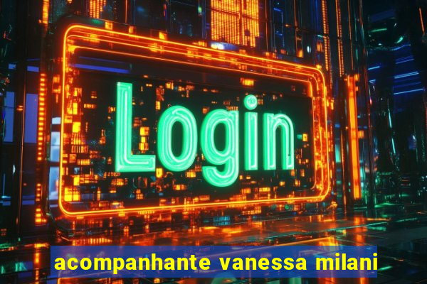 acompanhante vanessa milani